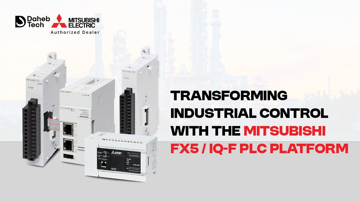 Transforming Industrial Control with the Mitsubishi FX5 / iQ-F PLC Platform
